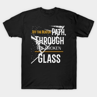 OFF THE BEATEN PATH THROUGH THE BROKEN GLASS T-Shirt